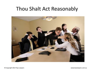 Thou Shalt Act Reasonably

© Copyright 2013 Teys Lawyers

www.teyslawyers.com.au

 