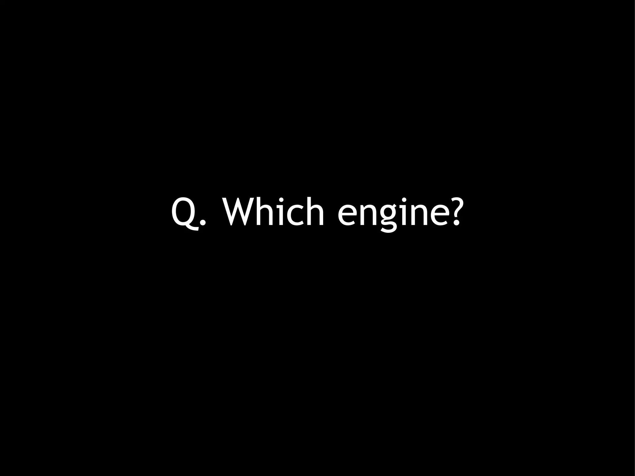Q. Which engine? 