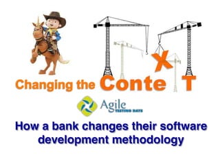 How a bank changes their software
   development methodology!
 
