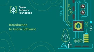 © 2021 Green Software Foundation
Introduction
to Green Software
 