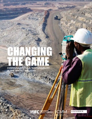 1 
CHANGING 
THE GAME CommuniCations & sustainability 
in the mining industry 
 