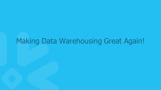 49
Making  Data  Warehousing  Great  Again!
 