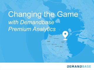 Changing the Game
with Demandbase
Premium Analytics
 