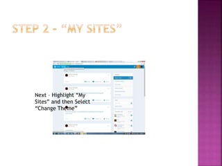 Next – Highlight “My
Sites” and then Select
“Change Theme”
 