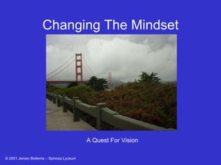 A Quest For Vision Changing The Mindset © 2001 Jeroen Bottema – Spinoza Lyceum 
