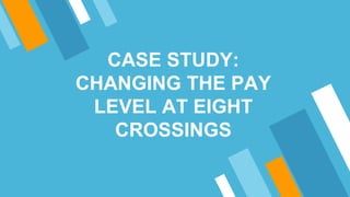 CASE STUDY:
CHANGING THE PAY
LEVEL AT EIGHT
CROSSINGS
 