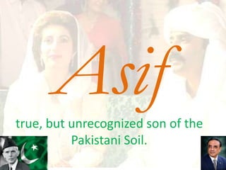 true, but unrecognized son of the
          Pakistani Soil.
 