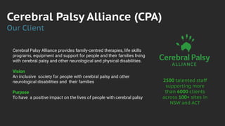 Cerebral Palsy Alliance (CPA)
Our Client
Cerebral Palsy Alliance provides family-centred therapies, life skills
programs, ...