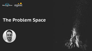 The Problem Space
 