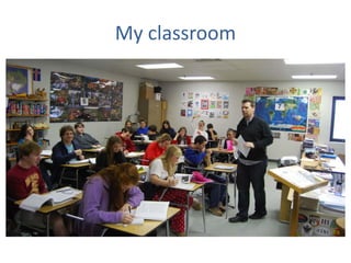 My classroom
 