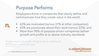 n.robertjohnsonUnitingpeoplethroughpurpose.
n.
Purpose Performs
Employees thrive in companies that clearly define and
comm...