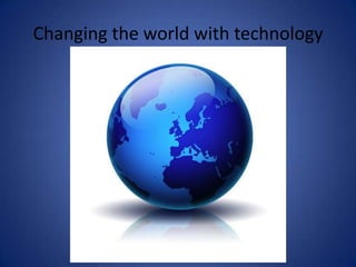 Changing the world with technology 