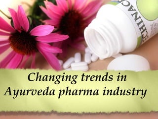 Changing trends in Ayurveda pharma industry   