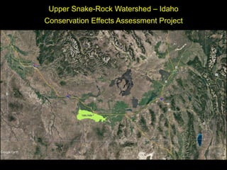 Upper Snake-Rock Watershed – Idaho
Conservation Effects Assessment Project
 