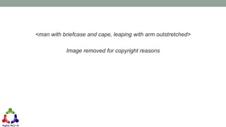 <man with briefcase and cape, leaping with arm outstretched>
Image removed for copyright reasons
 