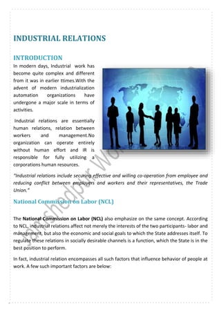 INDUSTRIAL RELATIONS
INTRODUCTION
In modern days, Industrial work has
become quite complex and different
from it was in ea...