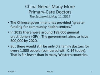 China Needs Many More
Primary-Care Doctors
The Economist, May 11, 2017
• The Chinese government has provided "greater
fund...