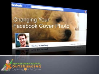 Changing Your
Facebook Cover Photo
 