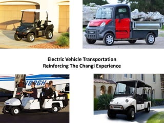 Electric Vehicle Transportation
Reinforcing The Changi Experience
 