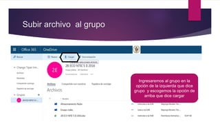 Subir archivo al grupo
Ingresaremos al grupo en la
opción de la izquierda que dice
grupo y escogemos la opción de
arriba que dice cargar
 
