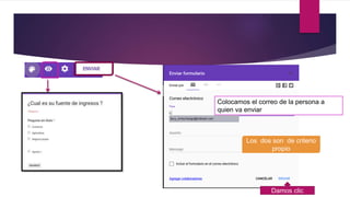 Colocamos el correo de la persona a
quien va enviar
Los dos son de criterio
propio
Damos clic
 