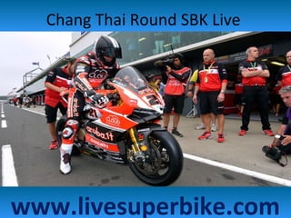Chang Thai Round SBK Live
www.livesuperbike.com
 