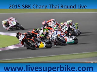 2015 SBK Chang Thai Round Live
www.livesuperbike.com
 