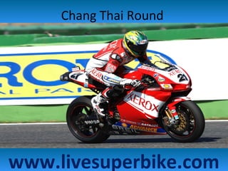 Chang Thai Round
www.livesuperbike.com
 