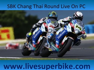 SBK Chang Thai Round Live On PC
www.livesuperbike.com
 