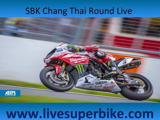 SBK Chang Thai Round Live
www.livesuperbike.com
 