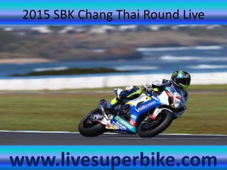 2015 SBK Chang Thai Round Live
www.livesuperbike.com
 