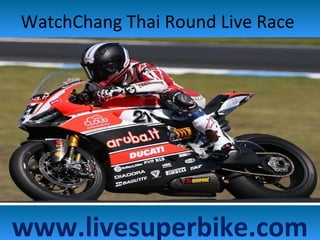WatchChang Thai Round Live Race
www.livesuperbike.com
 