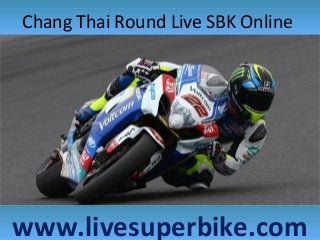 Chang Thai Round Live SBK Online
www.livesuperbike.com
 