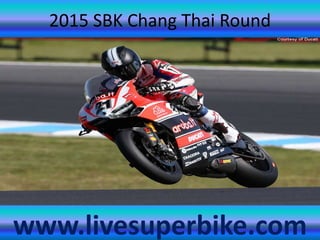2015 SBK Chang Thai Round
www.livesuperbike.com
 