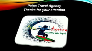 Paipa Travel Agency
Thanks for your attention
 