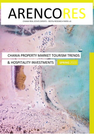 0 | P a g e
ARENCORES
CHANIA PROPERTY MARKET TOURISM TRENDS
S
SPRING 2020
S
& HOSPITALITY INVESTMENTS
S
CHANIA REAL ESTATE EXPERTS – RESTful RESEARCH PAPER n.8
 