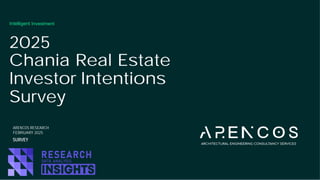 Intelligent Investment
2025
SURVEY
Chania Real Estate
Investor Intentions
Survey
ARENCOS RESEARCH
FEBRUARY 2025
 