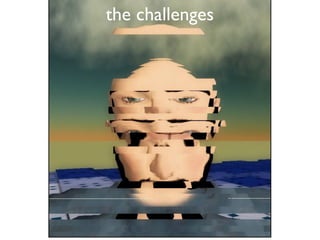 the challenges
 