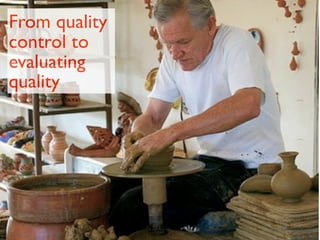 From quality
control to
evaluating
quality
 