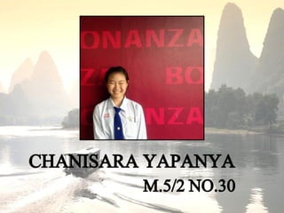 CHANISARA YAPANYA
M.5/2 NO.30
 