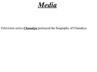 Media


Television series Chanakya portrayed the biography of Chanakya.
 