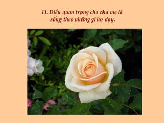 11. Điều quan trọng cho cha mẹ là  sống theo những gì họ dạy. 