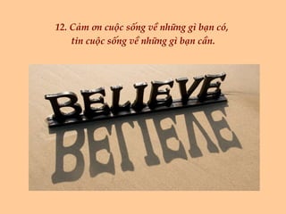 12. Cảm ơn cuộc sống về những gì bạn có,  tin cuộc sống về những gì bạn cần. 