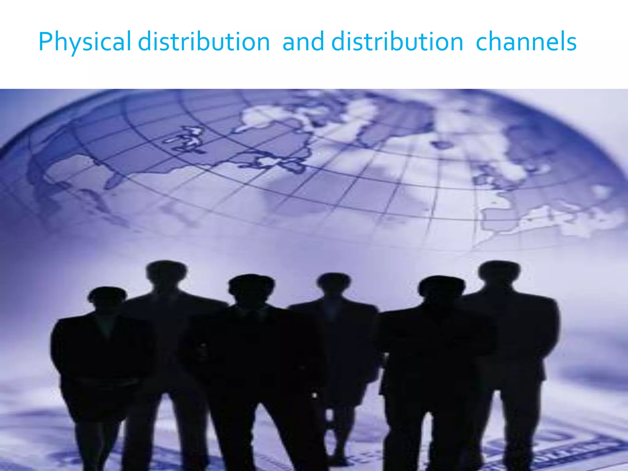 Physical distribution  and distribution  channels