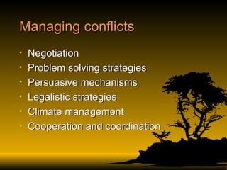 Managing conflicts Negotiation Problem solving strategies Persuasive mechanisms Legalistic strategies Climate management Cooperation and coordination 