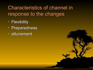 Characteristics of channel in response to the changes Flexibility Preparedness attunement 