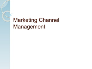 Marketing Channel
Management
 