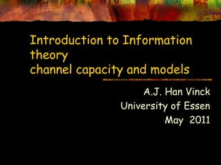 Introduction to Information
theory
channel capacity and models
                    A.J. Han Vinck
               University of Essen
                         May 2011
 