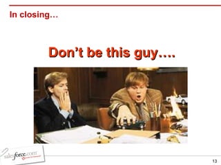 In closing… Don’t be this guy…. 