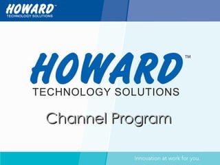 To better service you, we’ve made changes. Channel Program 